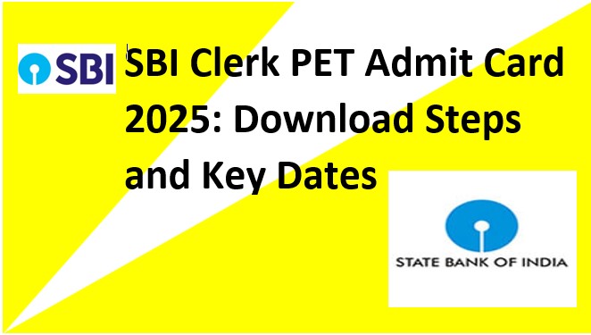 SBI Clerk PET Admit Card 2025: Download Steps and Key Dates