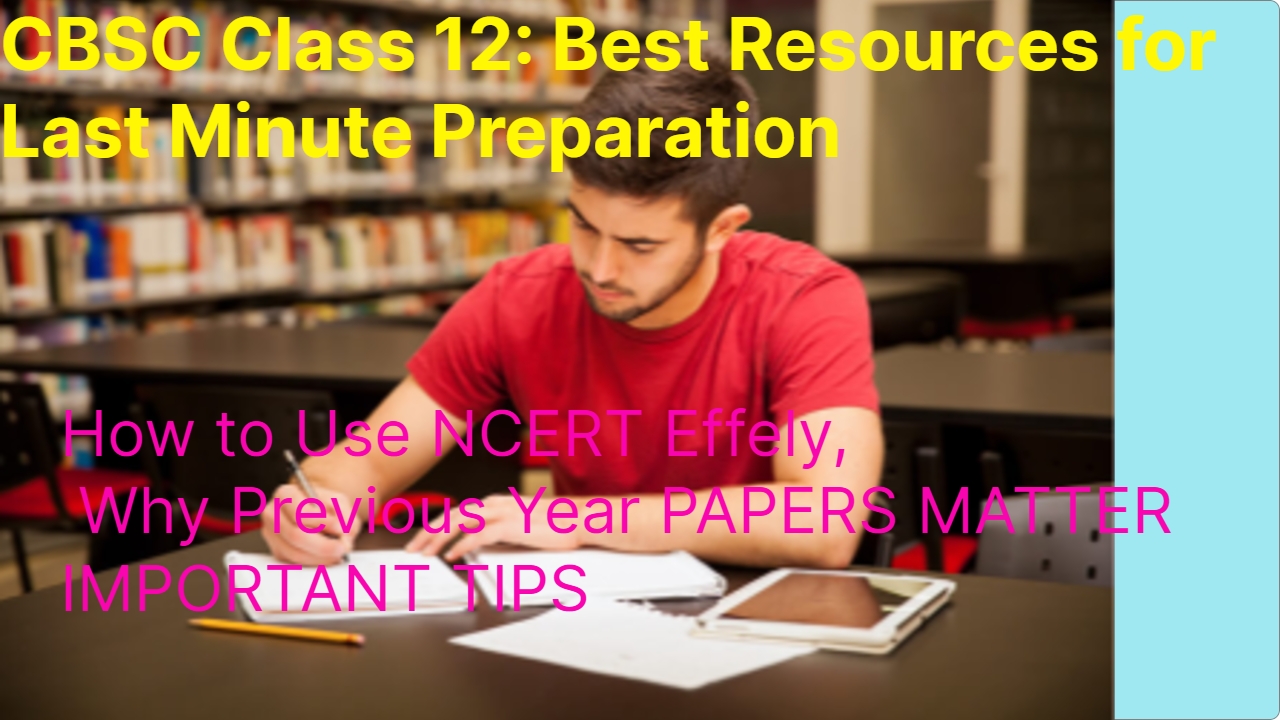 CBSE Class 12: Best Resources for Last-Minute Preparation