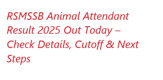 RSMSSB Animal Attendant Result 2025 Out Today – Check Details, Cutoff & Next Steps